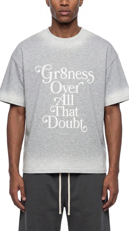 Gr8ness Over All That Doubt Statement Tee