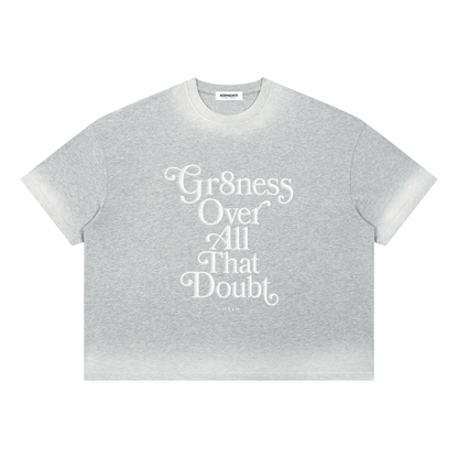 Gr8ness Over All That Doubt Statement Tee