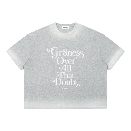 Gr8ness Over All That Doubt Statement Tee