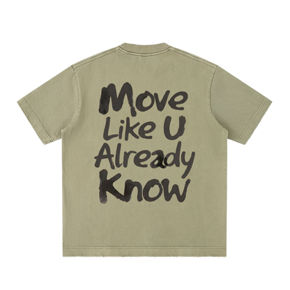 Move Like U Already Know Heavyweight Vintage Washed Frayed Tee